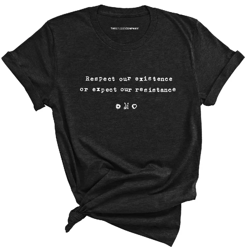 Respect Our Existence or Expect Our Resistance Feminist T-shirt Graphic T-Shirt Round Neck Polyester Respect Our Existence or Expect Our Resistance Feminist T-shirt Graphic T-Shirt Round Neck Polyester